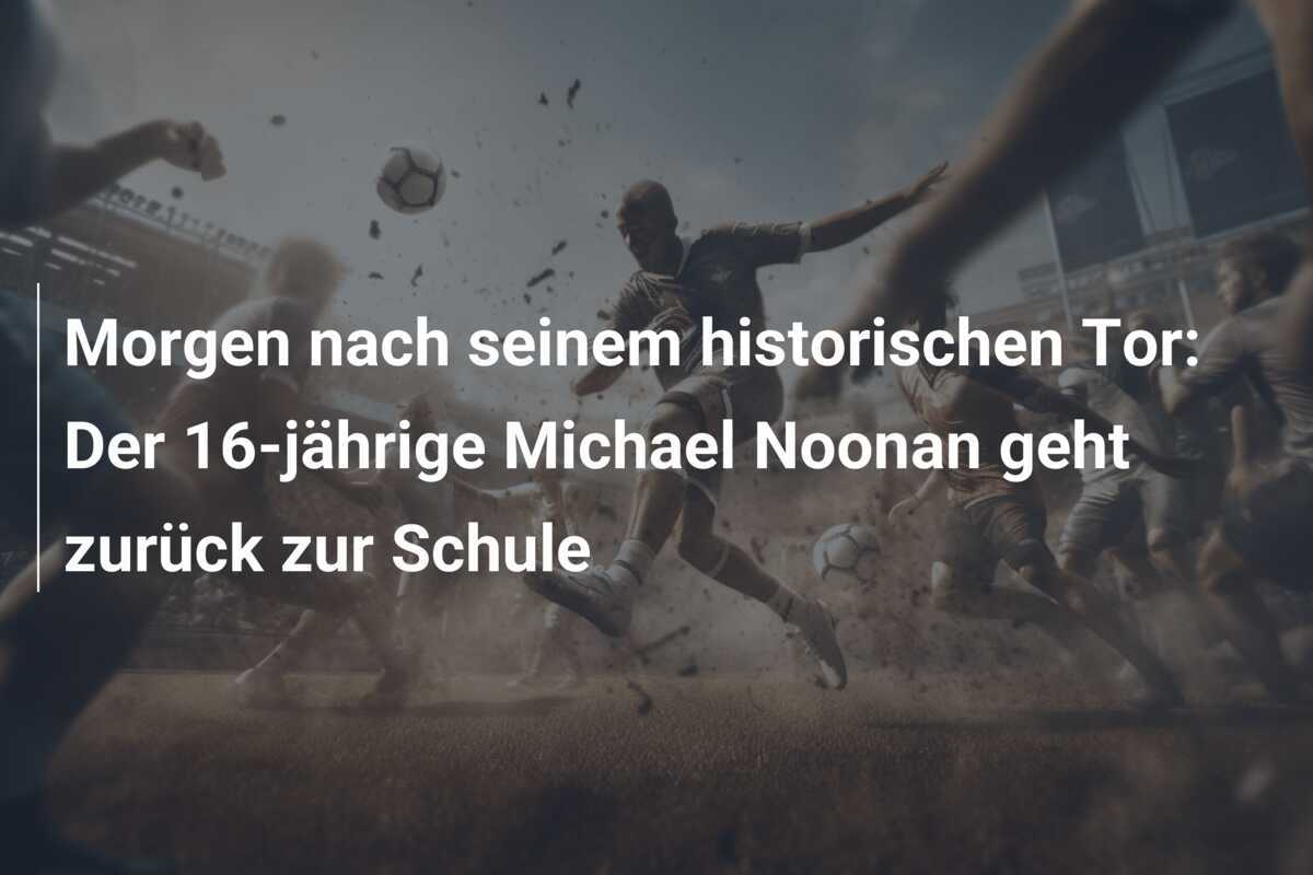 Morgen nach seinem historischen Tor: Der 16-jährige Michael Noonan geht zurück zur Schule