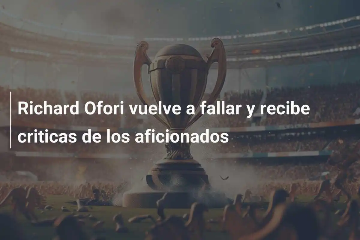 Richard Ofori vuelve a fallar y recibe criticas de los aficionados