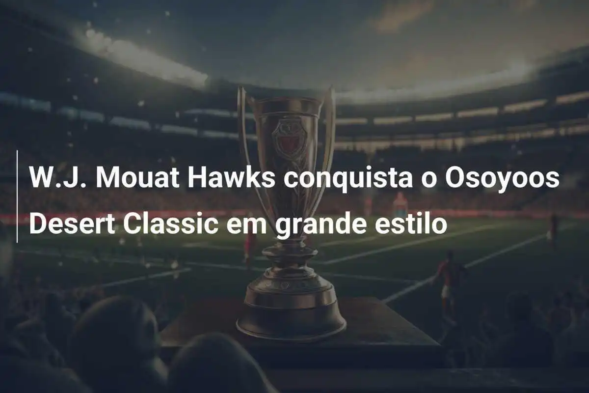 W.J. Mouat Hawks conquista o Osoyoos Desert Classic em grande estilo