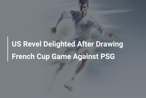 US Revel Delighted After Drawing French Cup Game Against PSG