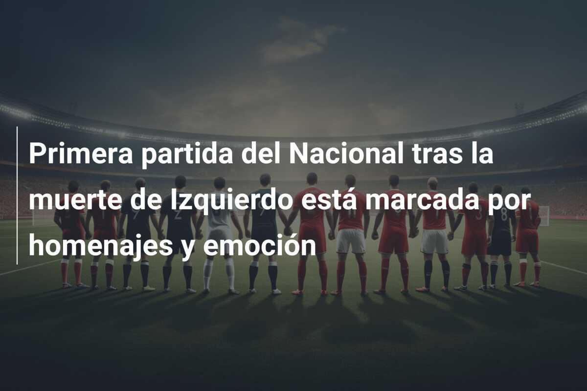 Primera partida del Nacional tras la muerte de Izquierdo está marcada por homenajes y emoción