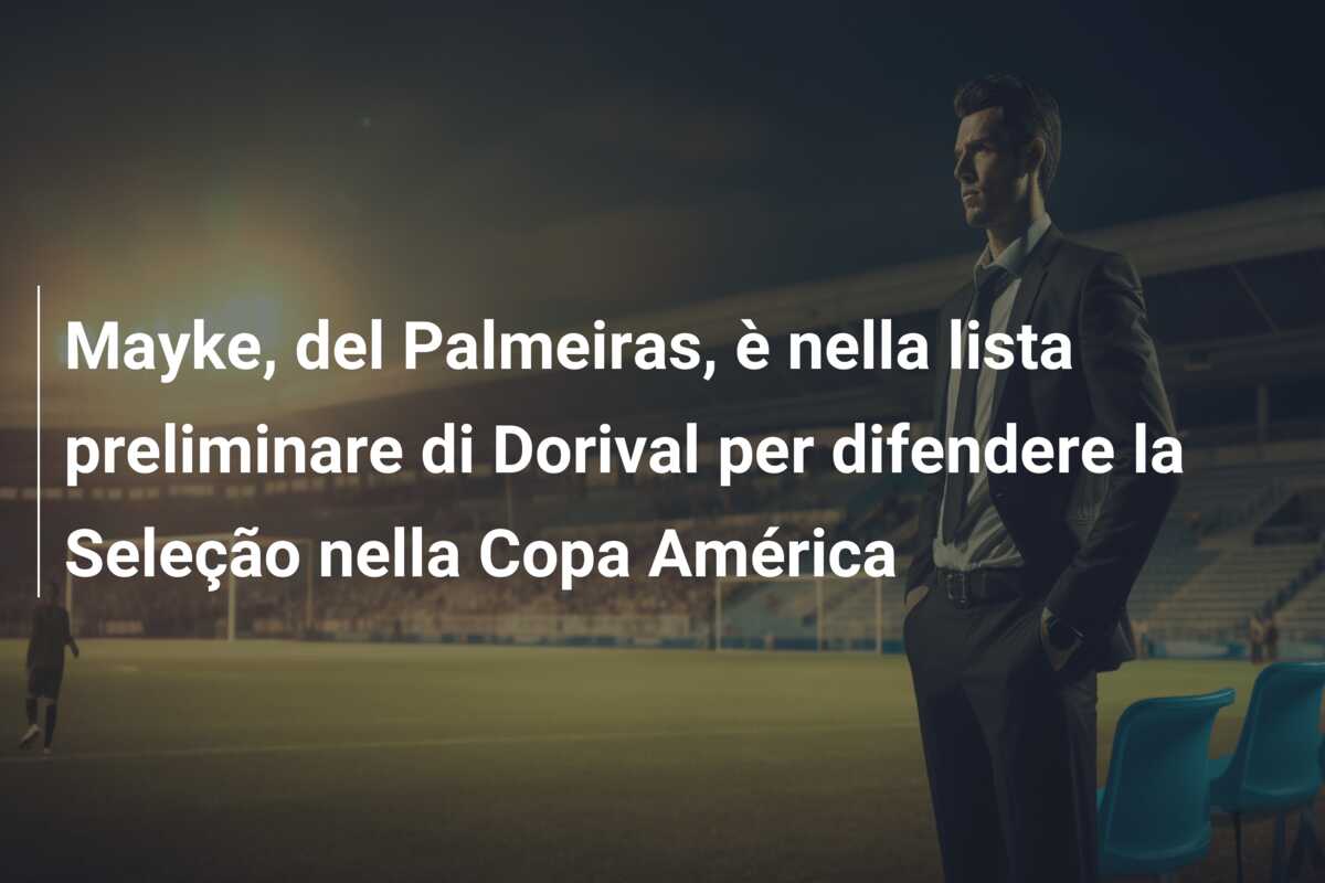 Mayke, del Palmeiras, è nella lista preliminare di Dorival per difendere la Seleção nella Copa América