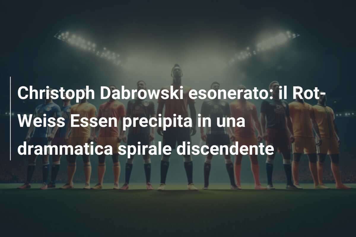 Christoph Dabrowski esonerato: il Rot-Weiss Essen precipita in una drammatica spirale discendente