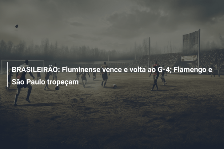 BRASILEIRÃO: Fluminense vence e volta ao G-4; Flamengo e São Paulo tropeçam
