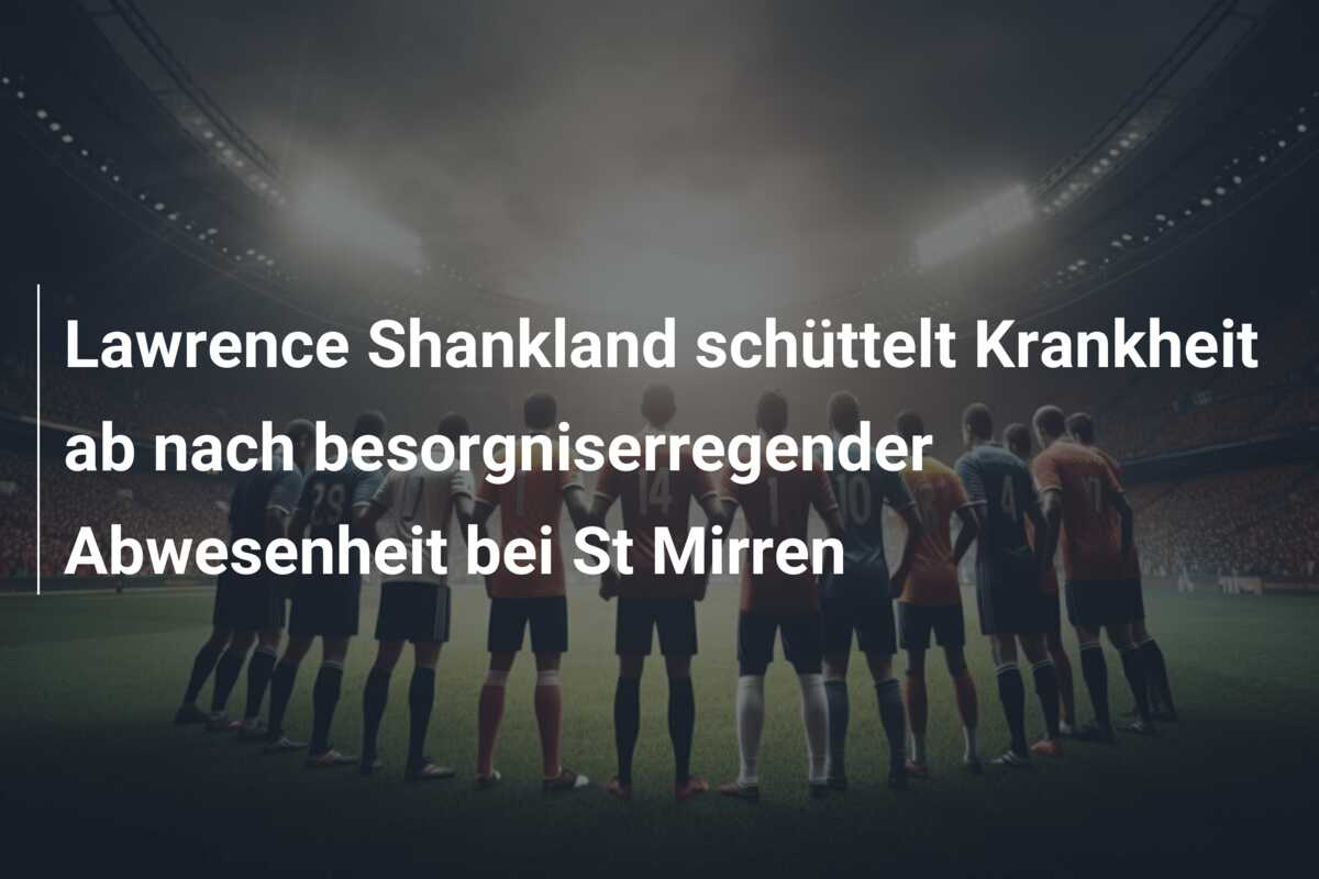 Lawrence Shankland schüttelt Krankheit ab nach besorgniserregender Abwesenheit bei St Mirren