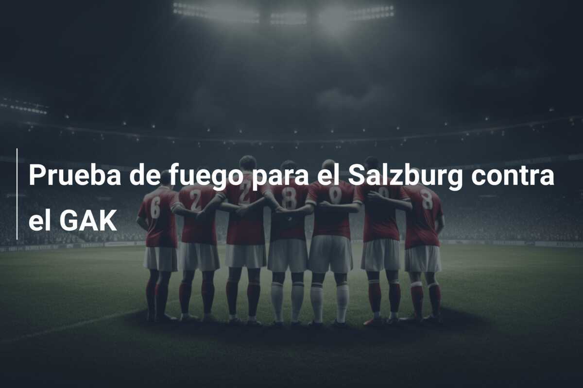 Prueba de fuego para el Salzburg contra el GAK