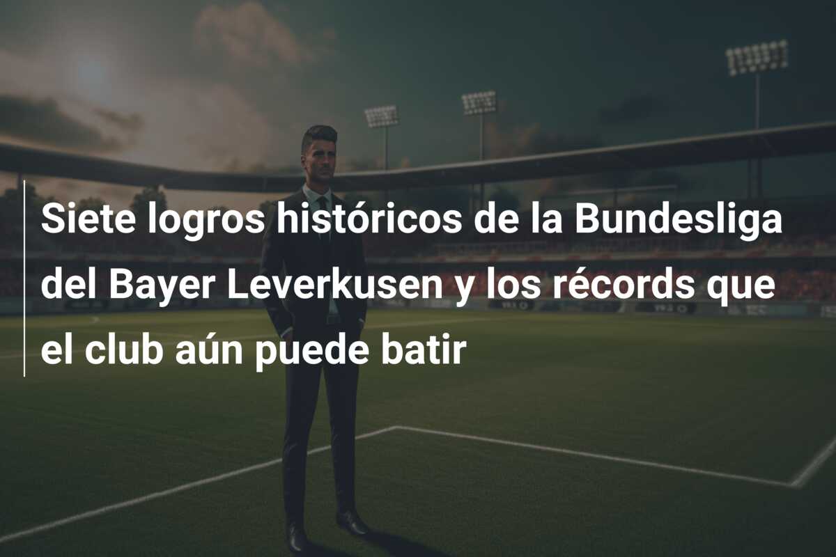 Siete logros históricos de la Bundesliga del Bayer Leverkusen y los récords que el club aún puede batir