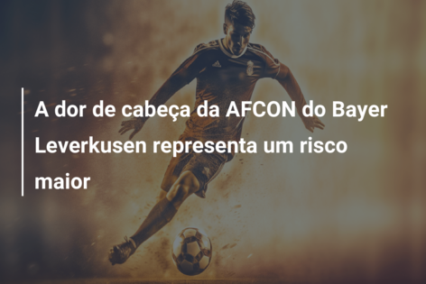A dor de cabeça da AFCON do Bayer Leverkusen representa um risco maior