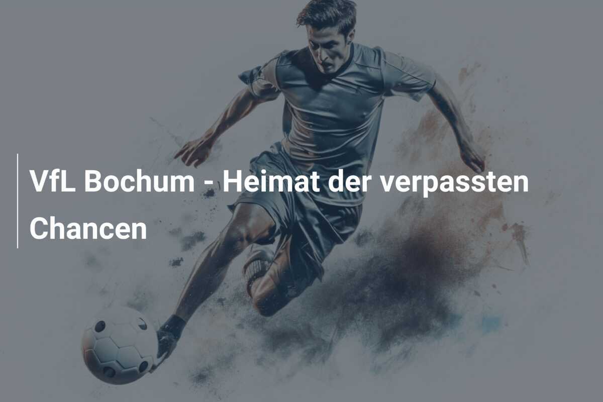 VfL Bochum - Heimat der verpassten Chancen