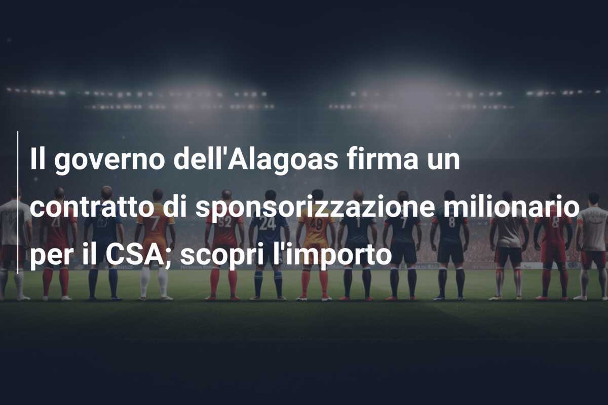 Il governo dell’Alagoas firma un contratto di sponsorizzazione milionario per il CSA; scopri l’importo