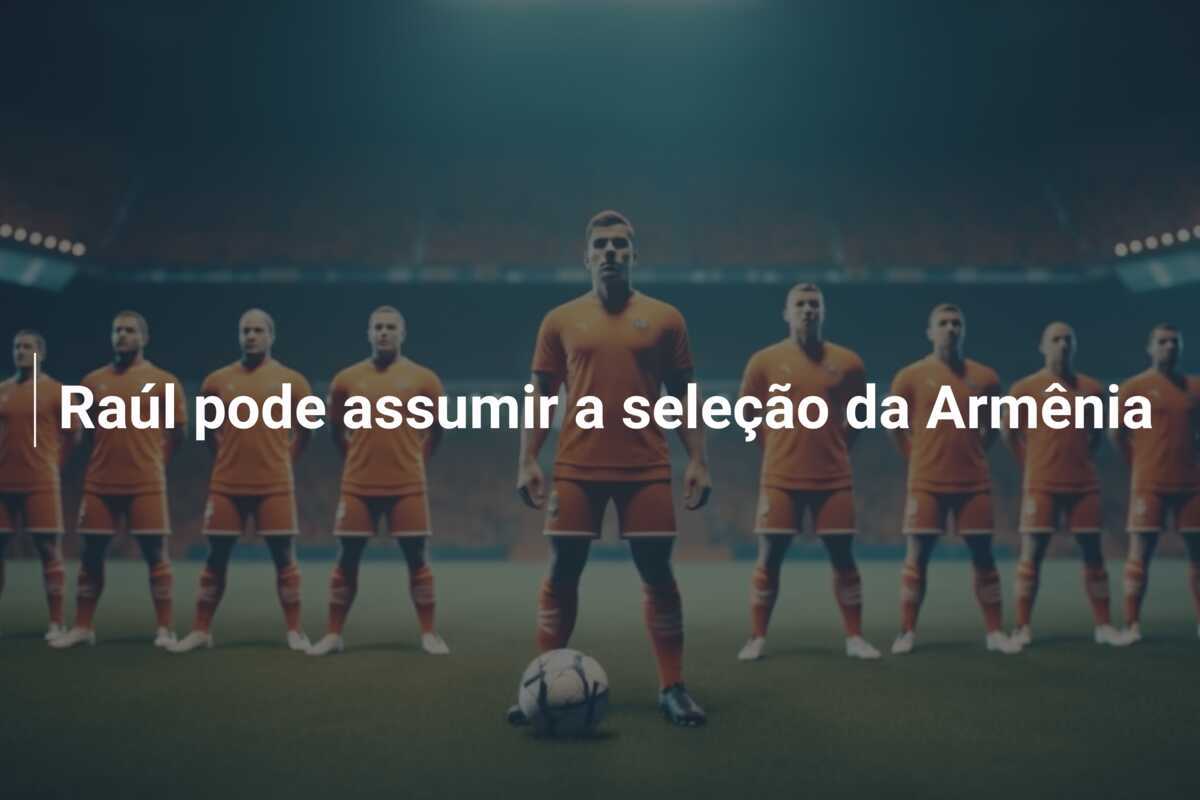 Raúl pode assumir a seleção da Armênia