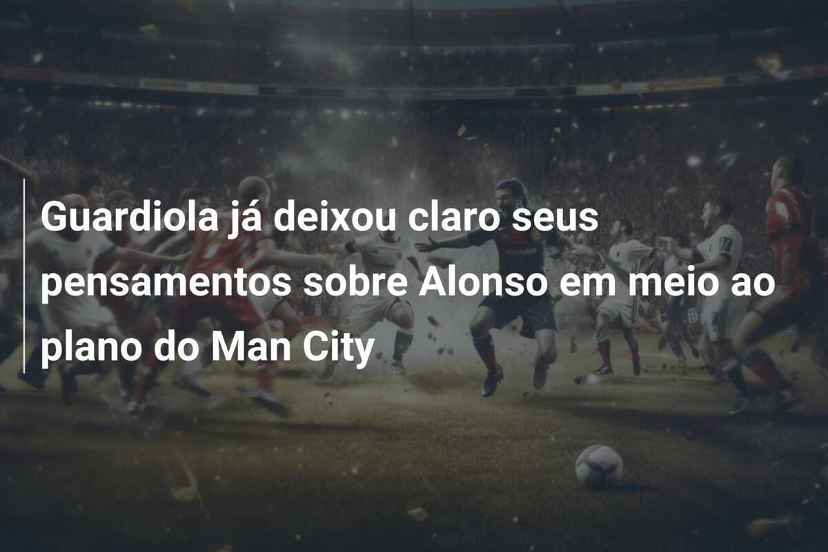 Guardiola já deixou claro seus pensamentos sobre Alonso em meio ao plano do Man City