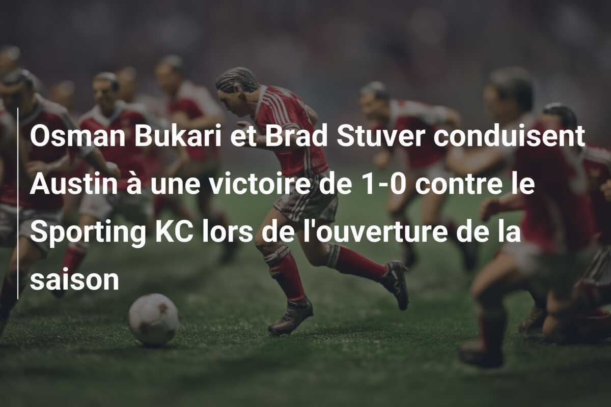 Osman Bukari et Brad Stuver conduisent Austin à une victoire de 1-0 contre le Sporting KC lors de l'ouverture de la saison