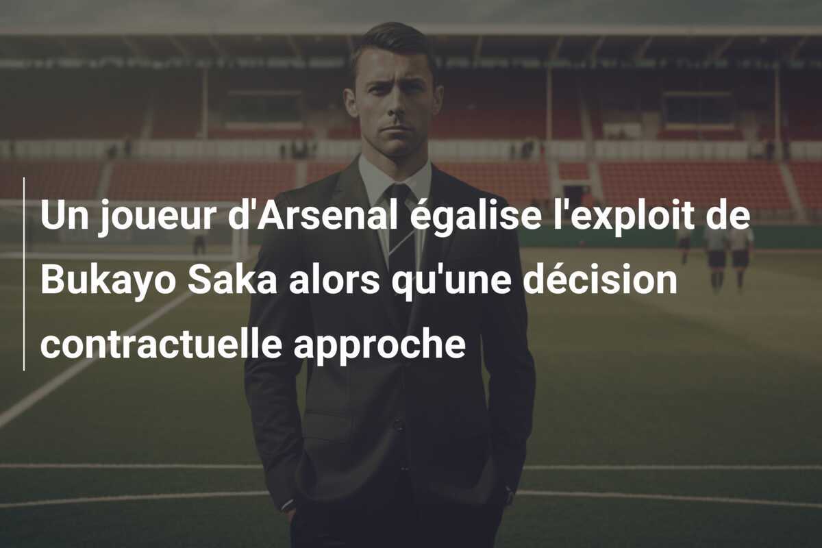 Un joueur d'Arsenal égalise l'exploit de Bukayo Saka alors qu'une décision contractuelle approche