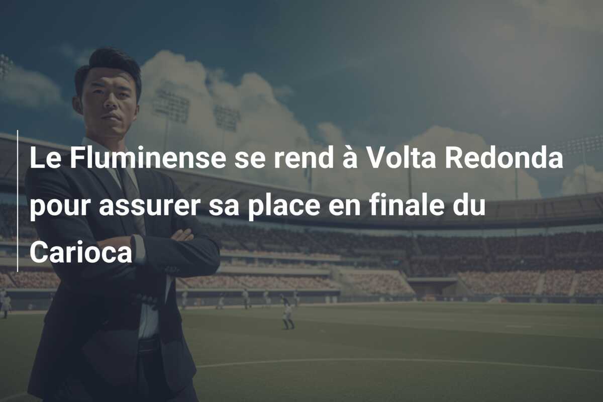 Le Fluminense se rend à Volta Redonda pour assurer sa place en finale du Carioca