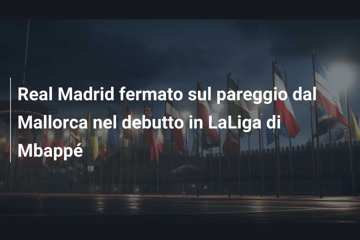 Real Madrid fermato sul pareggio dal Mallorca nel debutto in LaLiga di Mbappé