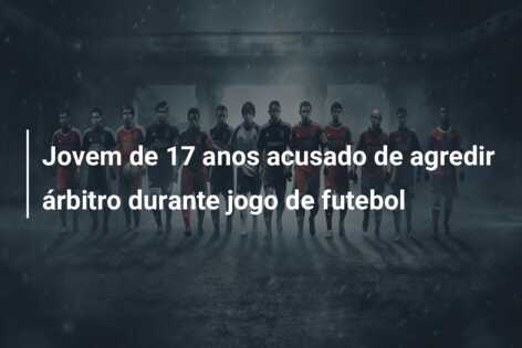 Jovem de 17 anos acusado de agredir árbitro durante jogo de futebol