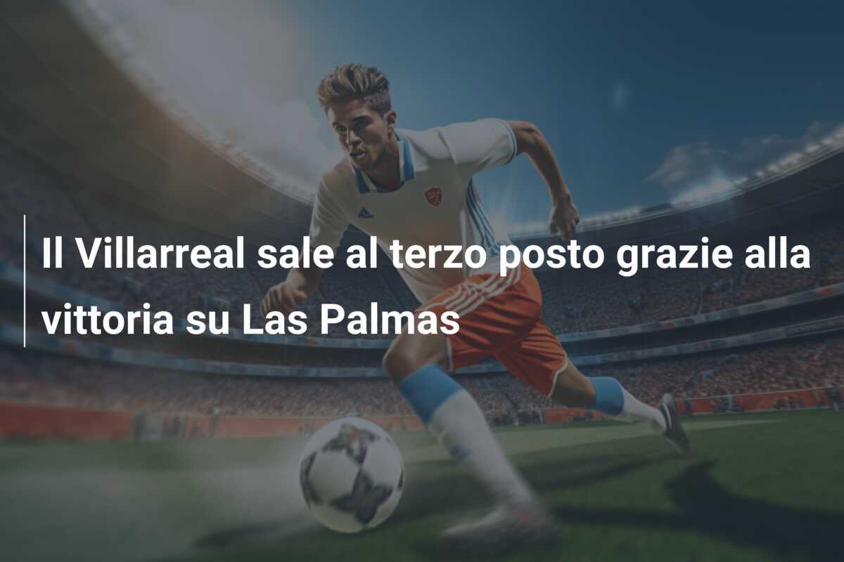 Il Villarreal sale al terzo posto grazie alla vittoria su Las Palmas