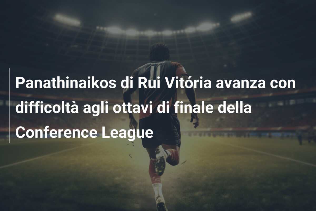 Panathinaikos di Rui Vitória avanza con difficoltà agli ottavi di finale della Conference League