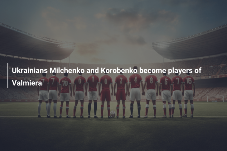 Ukrainians Milchenko and Korobenko become players of Valmiera