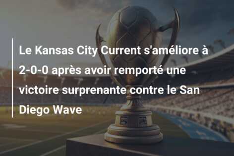 Le Kansas City Current s’améliore à 2-0-0 après avoir remporté une victoire surprenante contre le San Diego Wave