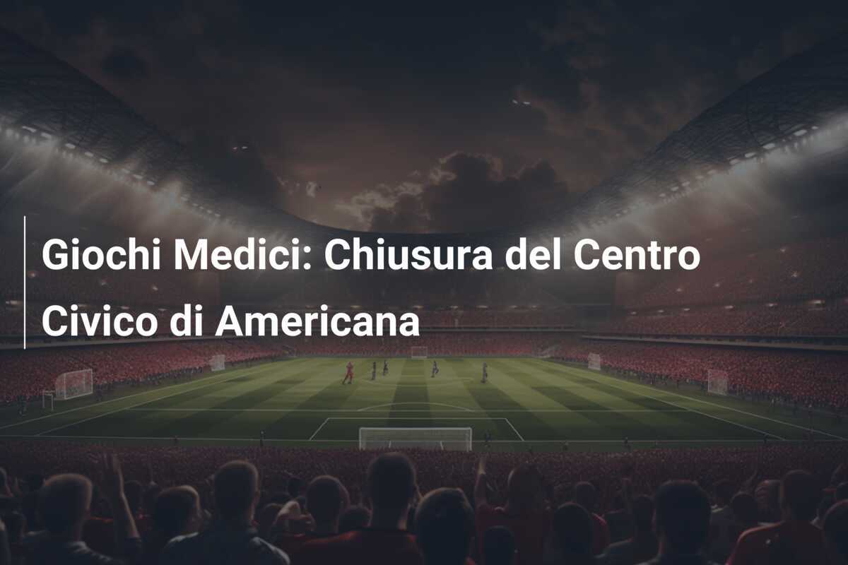 Giochi Medici: Chiusura del Centro Civico di Americana