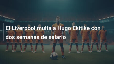 El Liverpool multa a Hugo Ekitike con dos semanas de salario