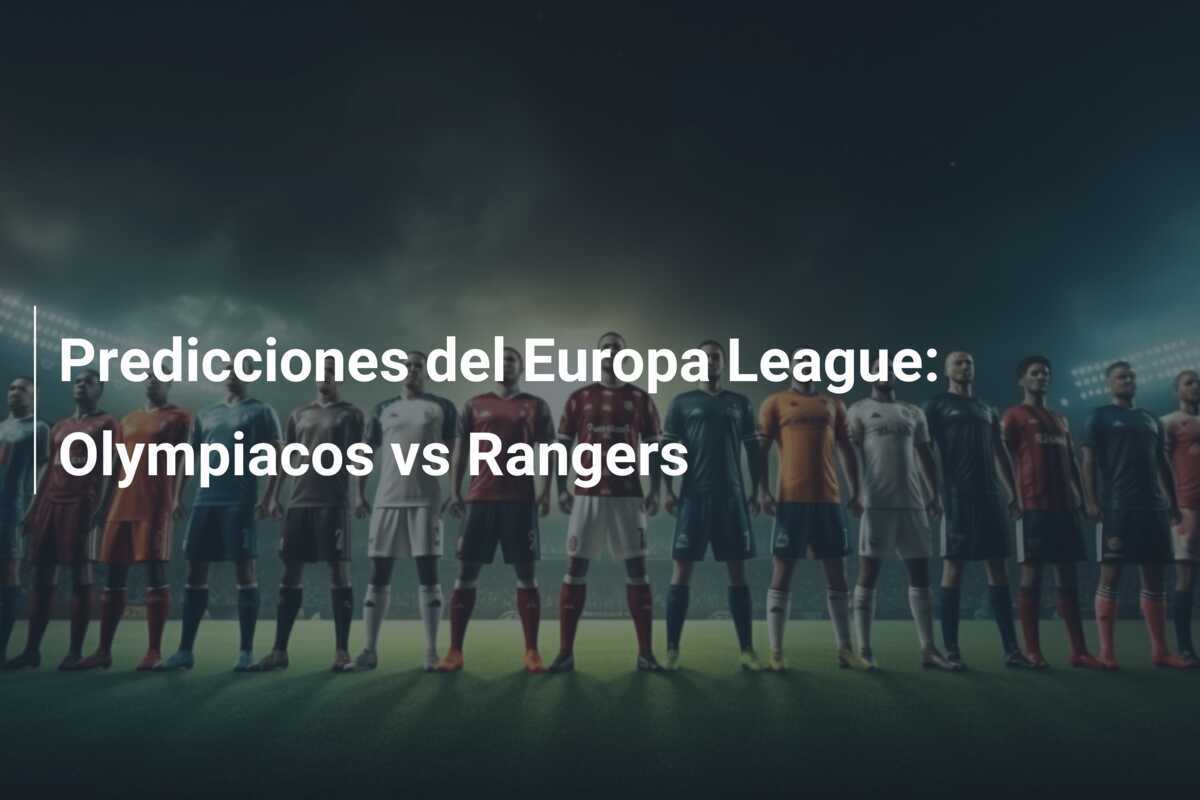 Predicciones del Europa League: Olympiacos vs Rangers