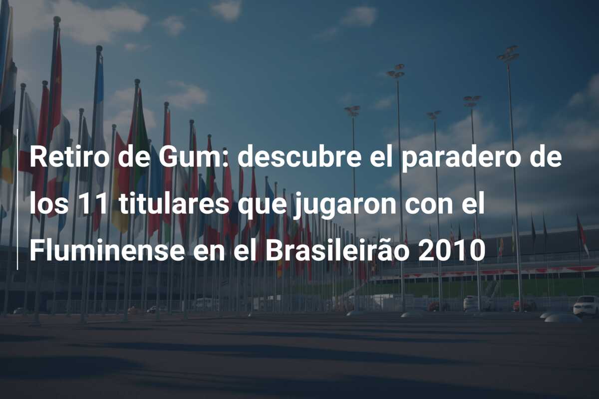 Retiro de Gum: descubre el paradero de los 11 titulares que jugaron con el Fluminense en el Brasileirão 2010