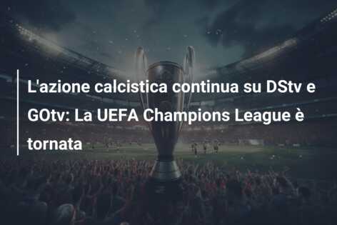 L’azione calcistica continua su DStv e GOtv: La UEFA Champions League è tornata