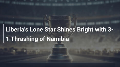 La Stella Solitaria della Liberia brilla con un 3-1 sulla Namibia