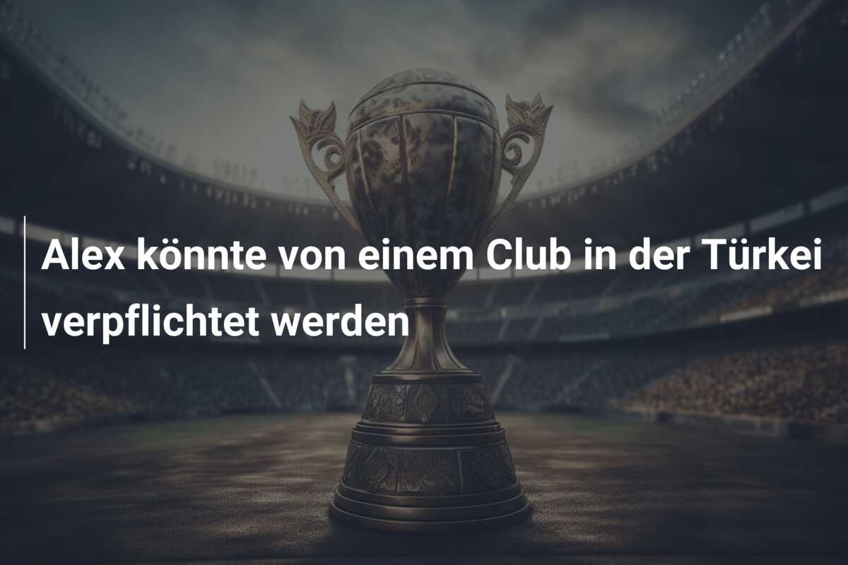 Alex könnte von einem Club in der Türkei verpflichtet werden