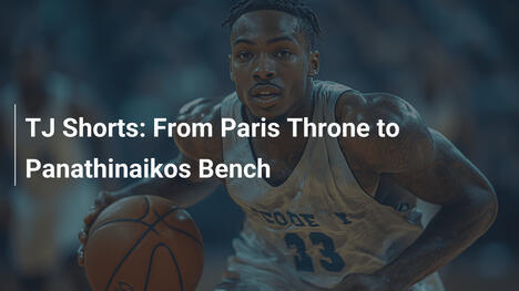 TJ Shorts: Vom Pariser Thron auf die Panathinaikos-Bank