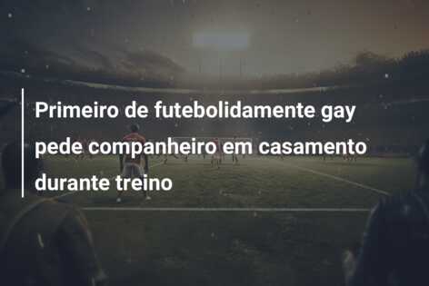 Primeiro de futebolidamente gay pede companheiro em casamento durante treino