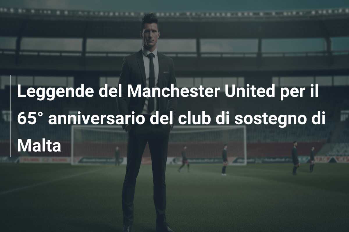 Leggende del Manchester United per il 65° anniversario del club di sostegno di Malta