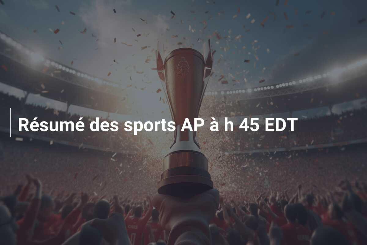 Résumé des sports AP à  h 45 EDT