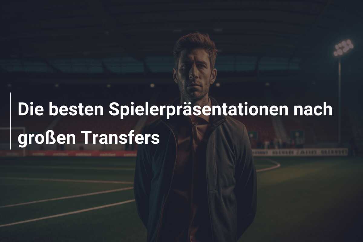 Die besten Spielerpräsentationen nach großen Transfers