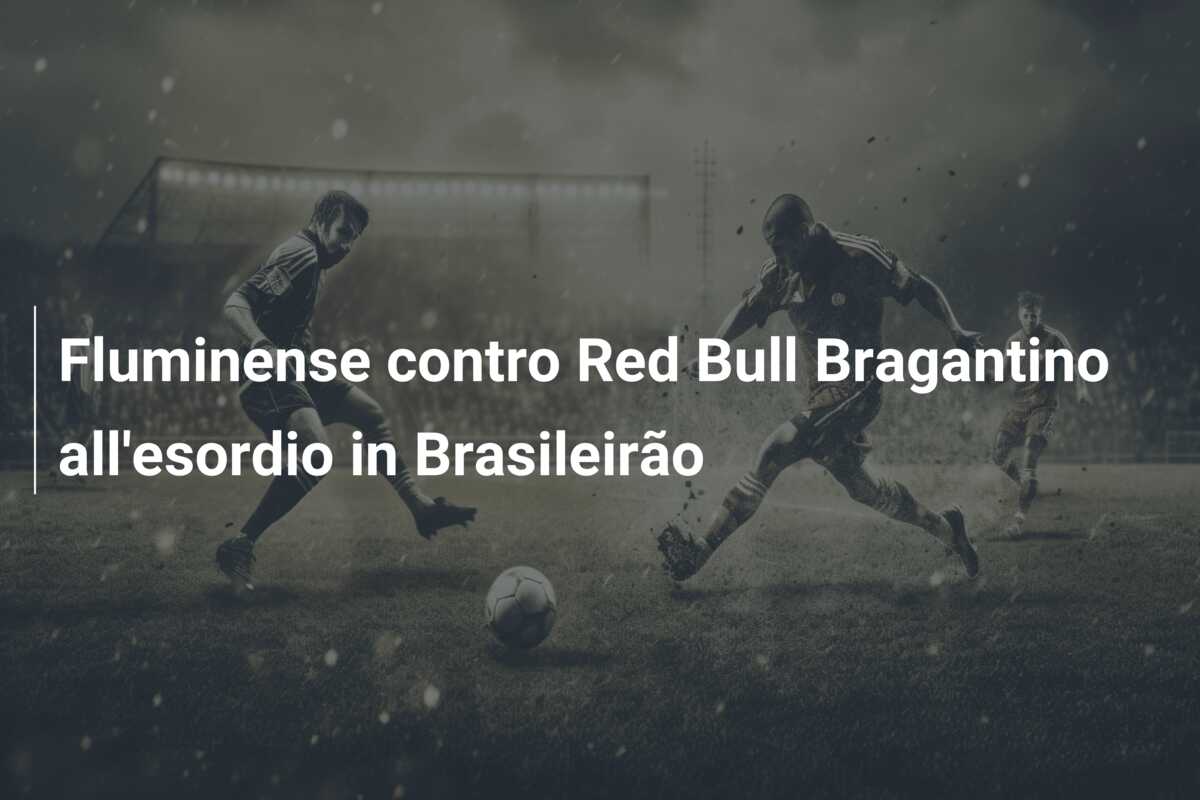 Fluminense contro Red Bull Bragantino all’esordio in Brasileirão