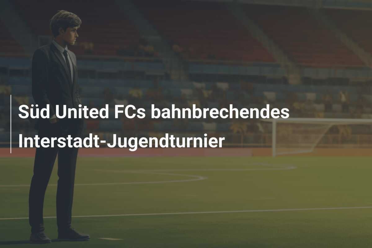 Süd United FCs bahnbrechendes Interstadt-Jugendturnier