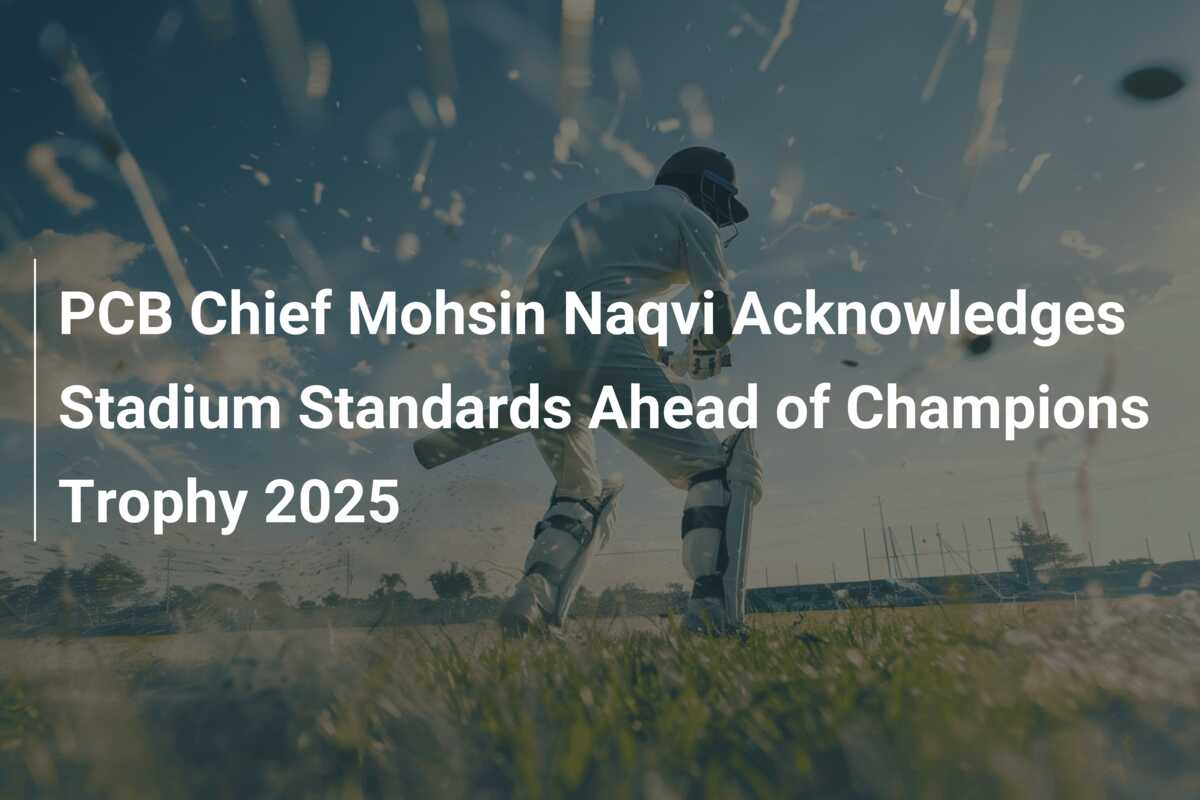 Pcb Chief PCB Chief Mohsin Naqvi Acknowledges Stadium Standards Ahead of ...