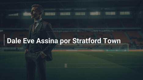 Dale Eve Assina por Stratford Town