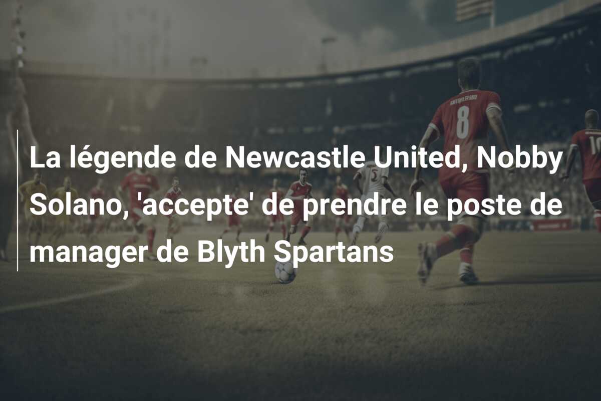 La légende de Newcastle United, Nobby Solano,  ‘accepte’ de prendre le poste de manager de Blyth Spartans