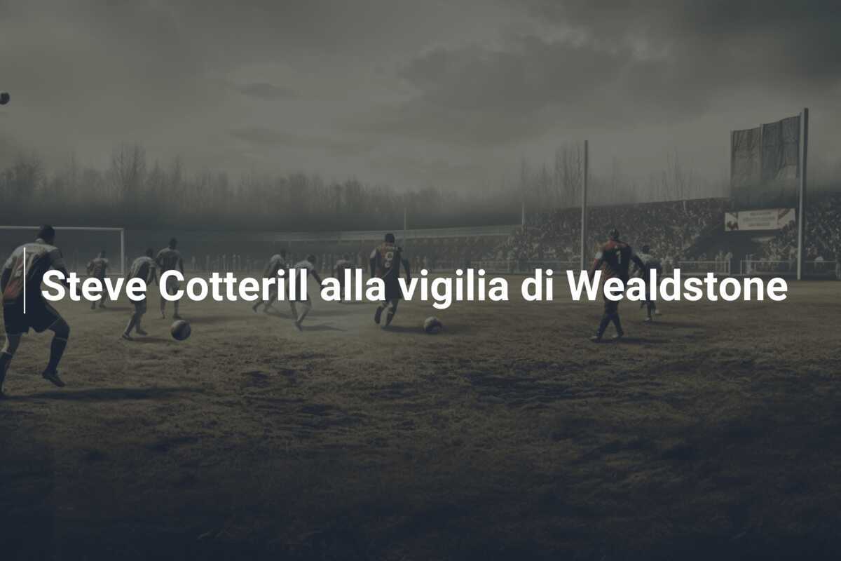 Steve Cotterill alla vigilia di Wealdstone