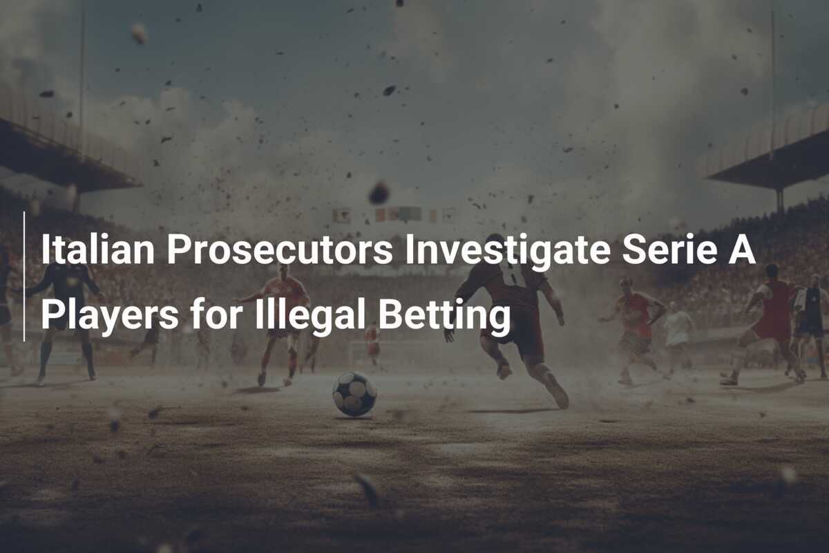 Italian Prosecution Investigates Serie A Players' Illegal Gambling - News Directory 3