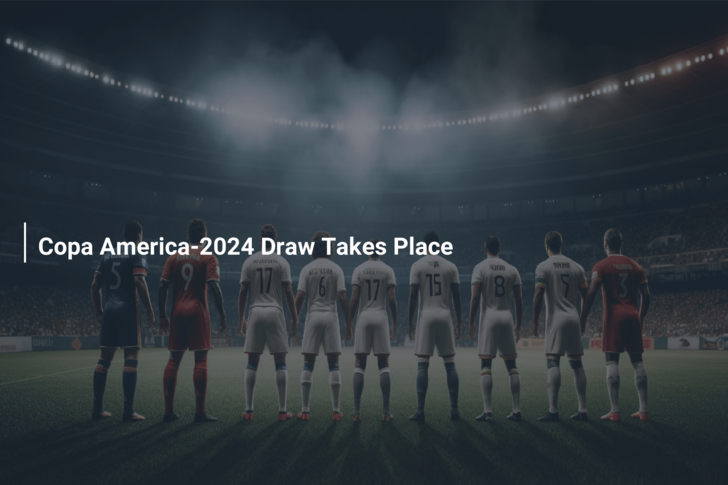 Copa America-2024 Draw Takes Place 