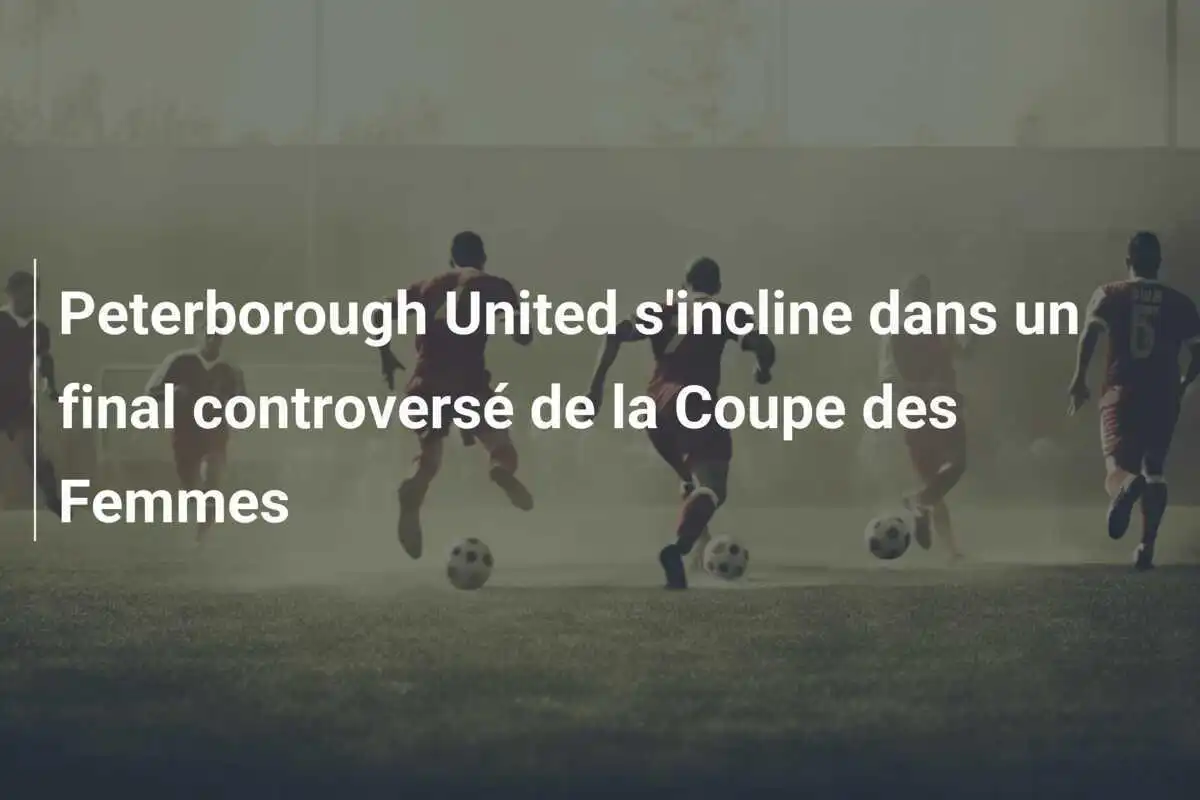 Peterborough United s'incline dans un final controversé de la Coupe des Femmes