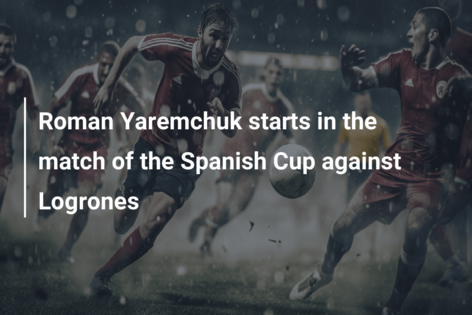 Roman Yaremchuk starts in the match of the Spanish Cup against Logrones