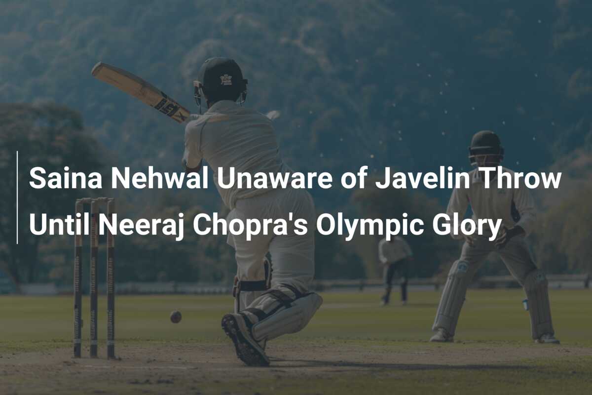 Saina Nehwal Unaware of Javelin Throw Until Neeraj Chopra's Olympic