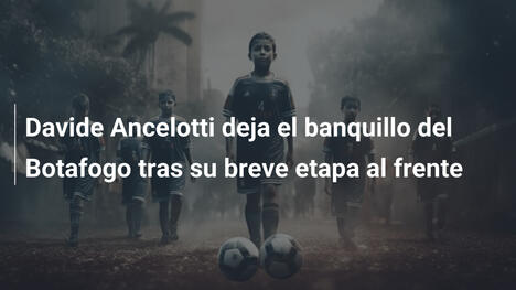 Davide Ancelotti deja el banquillo del Botafogo tras su breve etapa al frente