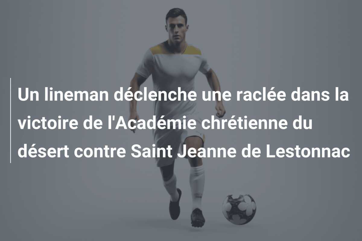 Un lineman déclenche une raclée dans la victoire de l'Académie chrétienne du désert contre Saint Jeanne de Lestonnac